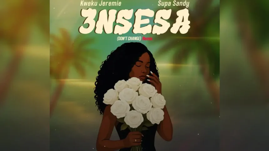 Kweku Jeremie 3nsesa Don't Change Remix
