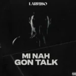 Larruso Mi Nah Gon Talk