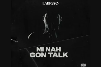 Larruso Mi Nah Gon Talk