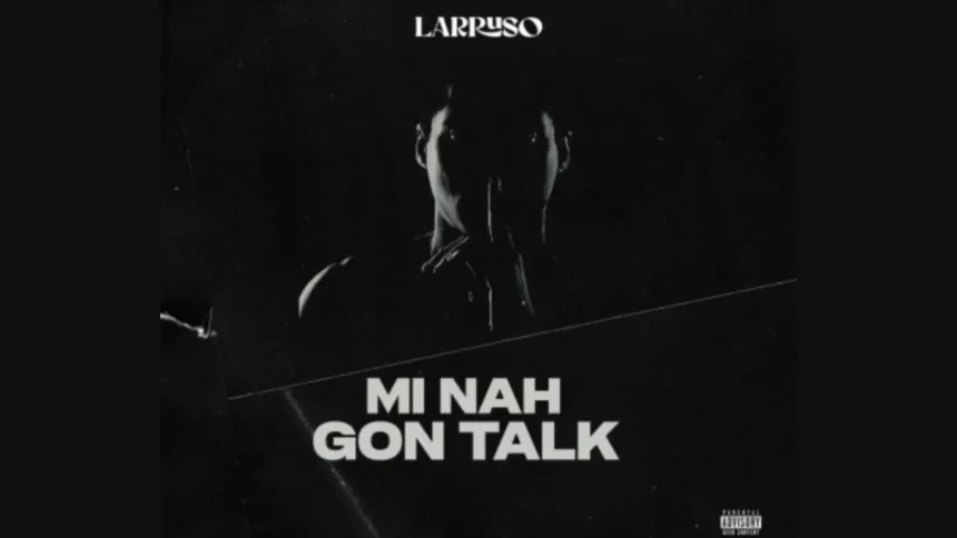 Larruso Mi Nah Gon Talk